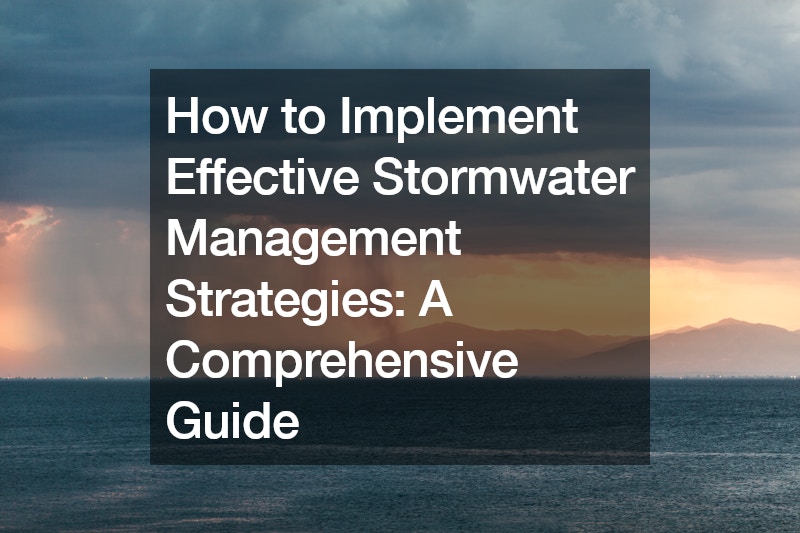 How to Implement Effective Stormwater Management Strategies A Comprehensive Guide