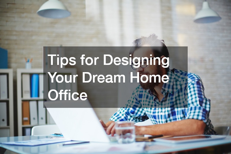 Tips for Designing Your Dream Home Office