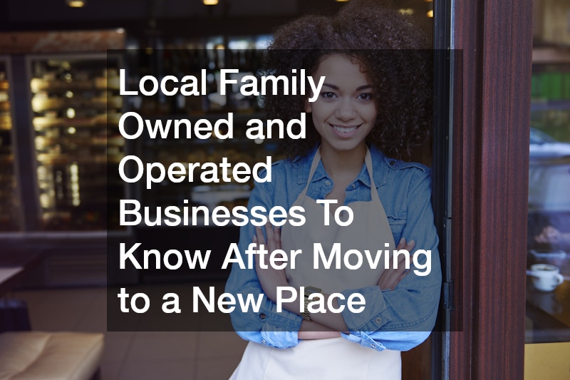 Local Family Owned and Operated Businesses To Know After Moving to a New Place