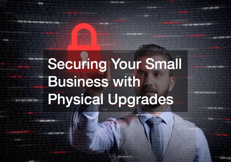 Securing Your Small Business with Physical Upgrades