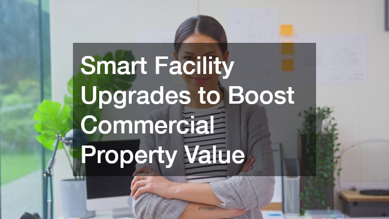 Smart Facility Upgrades to Boost Commercial Property Value